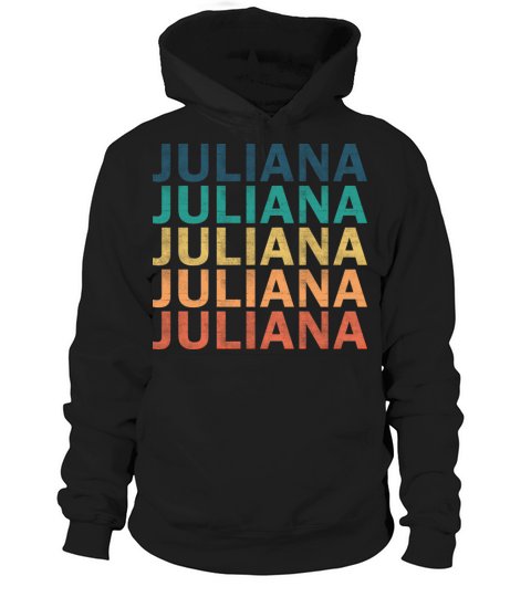 Juliana Name T Shirt - Juliana Vintage Retro Name Hoodie Unisex