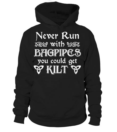 Never Run With Bagpipes You Could Get Kilt For A Hoodie Unisex