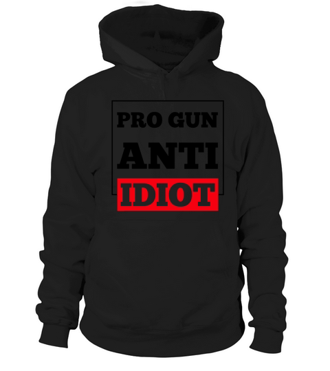 pro gun anti idiot Hoodie Unisex