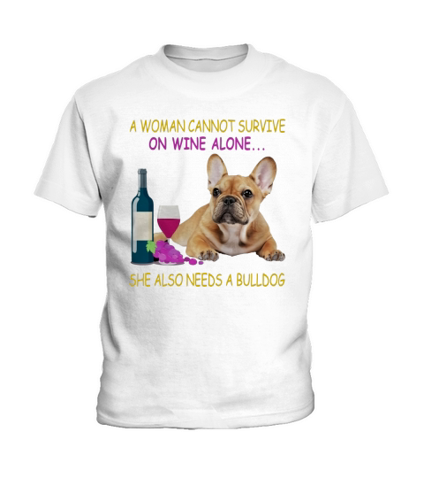 A woman cannot survive on wine alone French Bulldog Kids T-Shirt