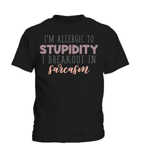 Allergic To Stupidity Funny Sarcastic Quote Kids T-Shirt