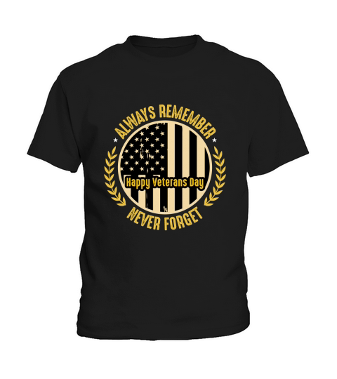Always Remember Never Forget   Happy Veterans Day Kids T-Shirt