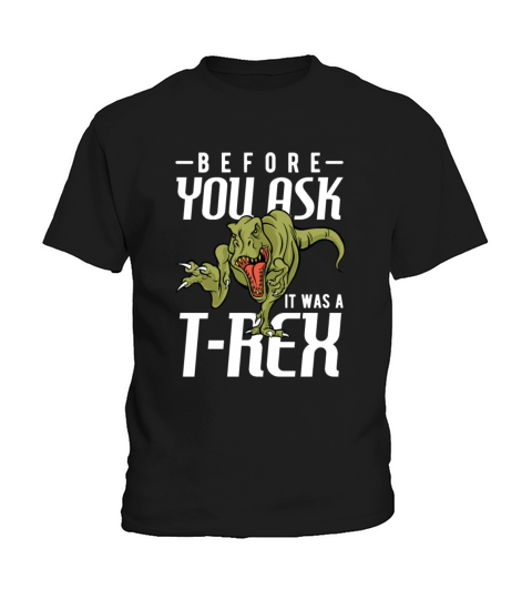 Before You Ask It Was A T-Rex Kids T-Shirt