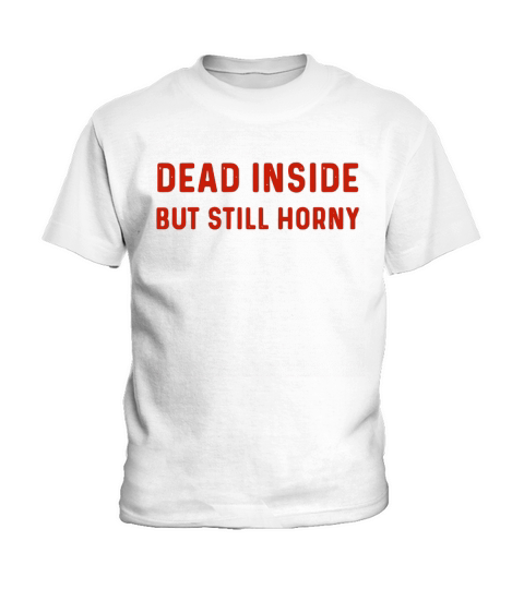 Dead inside but still horny Kids T-Shirt