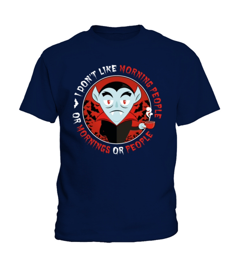I Dont Like Morning People Or Mornings Or People Kids T-Shirt