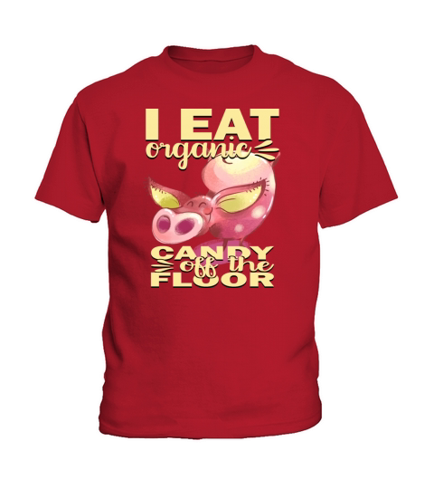 I Eat Organic Candy Off the Floor Kids T-Shirt