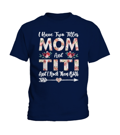 I Have Two Titles Mom And titi and i rock them both Kids T-Shirt