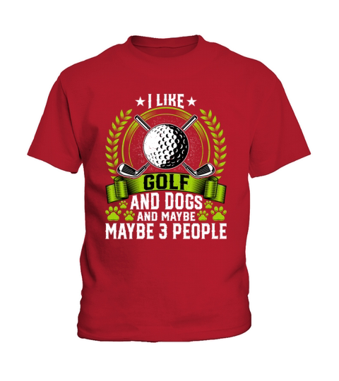 I Like Golf and Dogs and Maybe 3 People Dog Lover Kids T-Shirt