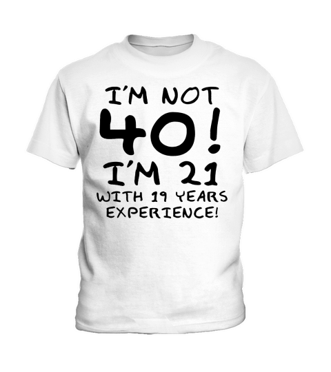 Im not 40, Im 21 with 19 years experience t-shirt Kids T-Shirt