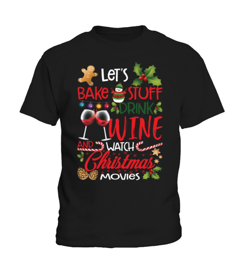 Lets Bake Stuff Drink Wine Watch Christmas Movies Kids T-Shirt