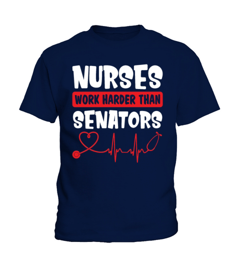 Nurses Work Harder Than Senators Funny Nurse Kids T-Shirt