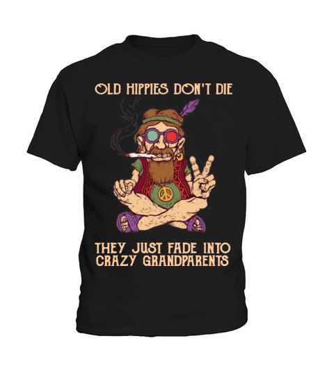 Old hippies don’t die they just fade into crazy grandparents Kids T-Shirt