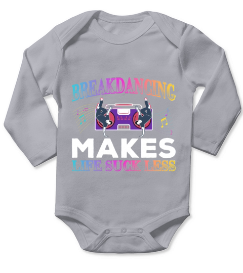 Breakdancing Makes Life Suck Less Breakdance Long Sleeve Baby One-Piece