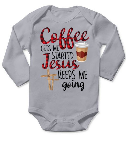 Coffee Gets Me Started Jesus Keeps Me Going Long Sleeve Baby One-Piece