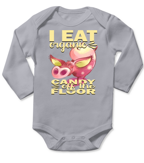 I Eat Organic Candy Off the Floor Long Sleeve Baby One-Piece