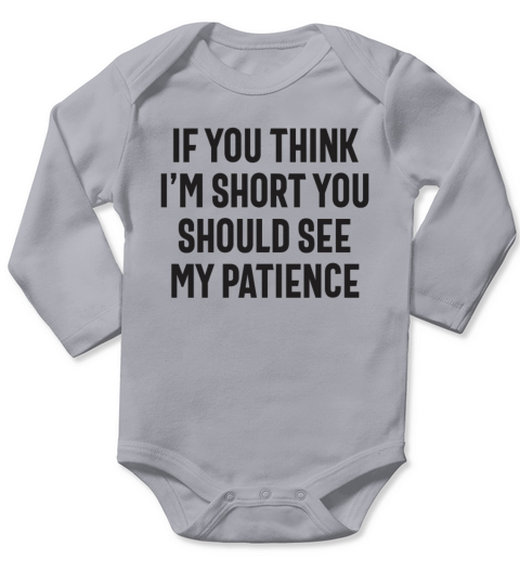 If You Think Im Short You Should See My Patience Long Sleeve Baby One-Piece