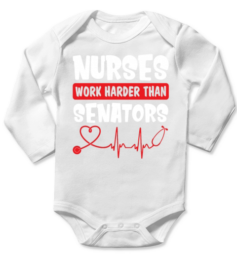 Nurses Work Harder Than Senators Funny Nurse Long Sleeve Baby One-Piece