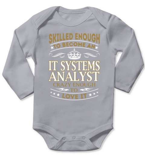 Skilled Enough to Become an It Systems Analyst Crazy Enough to Love It Job Shirts Long Sleeve Baby One-Piece
