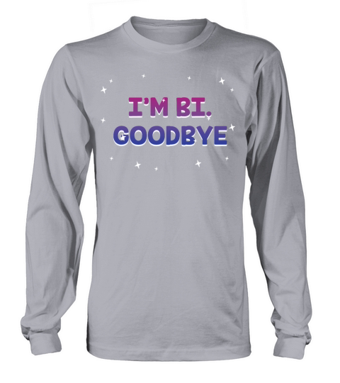Im Bi Goodbye Bisexual LGBTQ Bi Pride LGBT Long sleeved Unisex