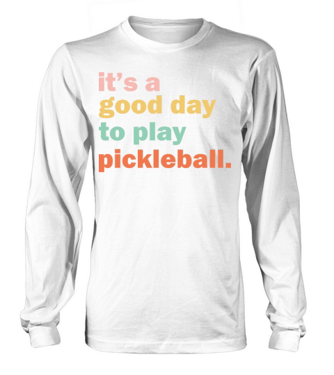 its a good day to play pickleball gift Long sleeved Unisex
