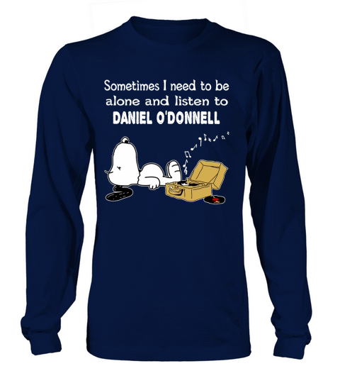 Sometimes I need to be alone and listen to Daniel ODonnell Long sleeved Unisex