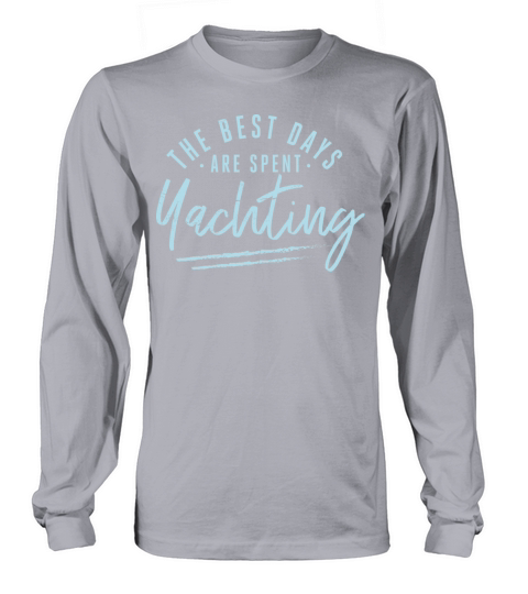 The Best Days Are Spent Yachting Sayings Long sleeved Unisex