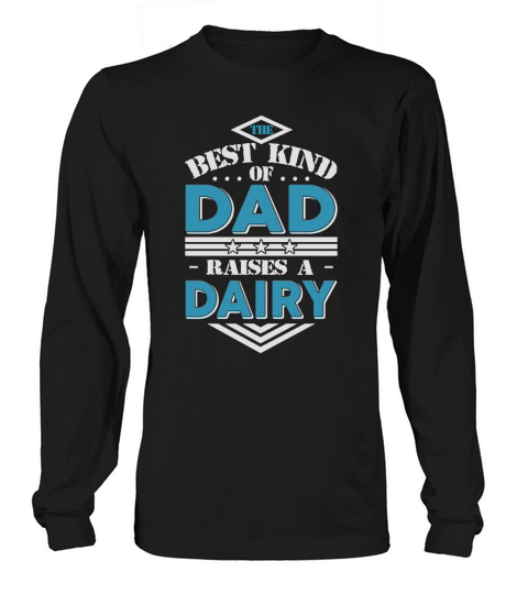 The best kind of dad raises a Dairy gift T-shirt Long sleeved Unisex