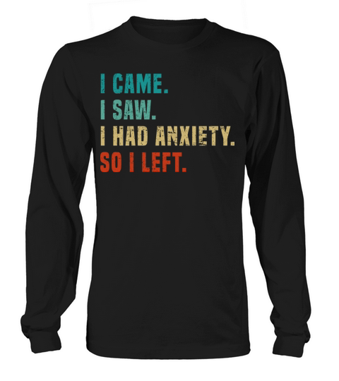 Vintage I Came I Saw I Had Anxiety So I Left Funny Long sleeved Unisex