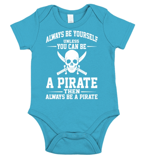 Always Be Yourself Unless You Can Be A Pirate T Shirt Gift Short Sleeve Baby One-Piece