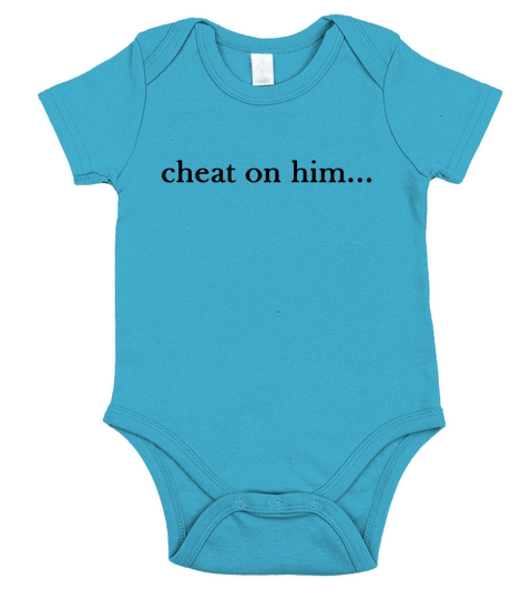 Cheat On Him Shirt Short Sleeve Baby One-Piece