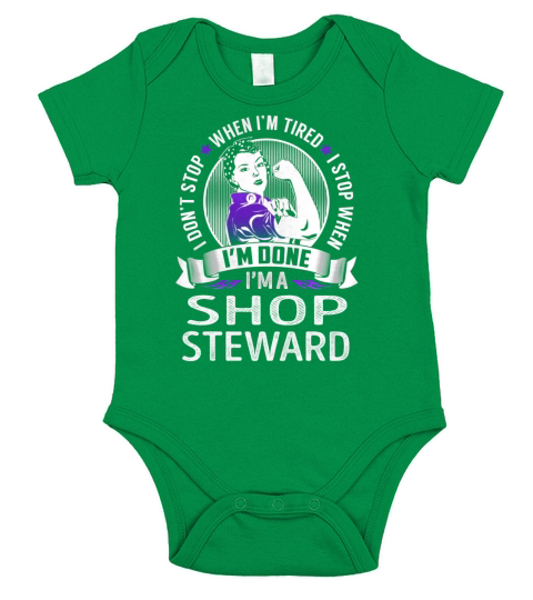 Im a Shop Steward I dont Stop When Im Tired I Stop When Im Done Job Shirts Short Sleeve Baby One-Piece