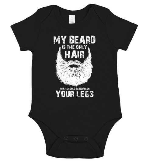My beard is the only hair that should be between your legs shirt Short Sleeve Baby One-Piece