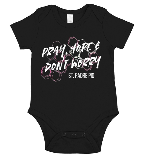 Pray, Hope &amp;amp;amp; Dont Worry St. Padre Pio Shirt Short Sleeve Baby One-Piece