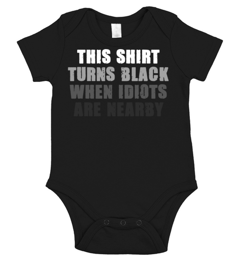 This Shirt Turns Black When Idiots Are Nearby Sarc Short Sleeve Baby One-Piece