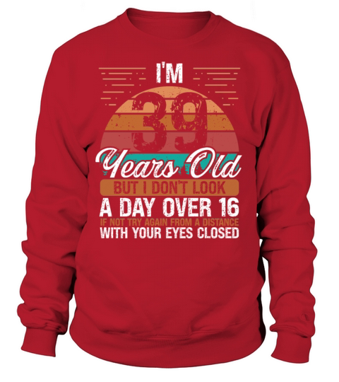 39 Birthday Day over 16 Vintage 39 Years Old Sweatshirt Unisex