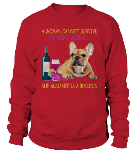 A woman cannot survive on wine alone French Bulldog Sweatshirt Unisex