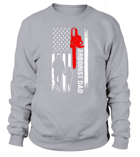 Arborist Dad For Fathers Day T shirt Sweatshirt Unisex