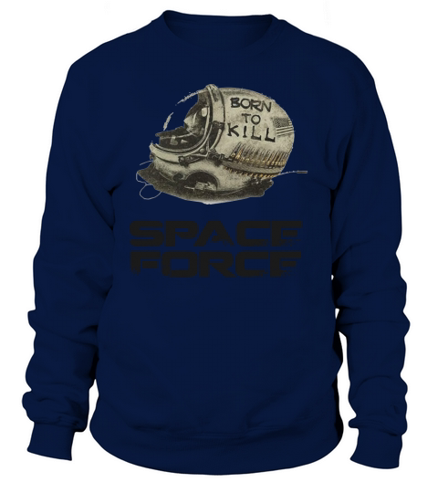 Born to kill space force Sweatshirt Unisex