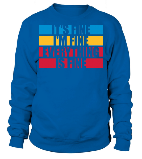 everything is fine quote Sweatshirt Unisex