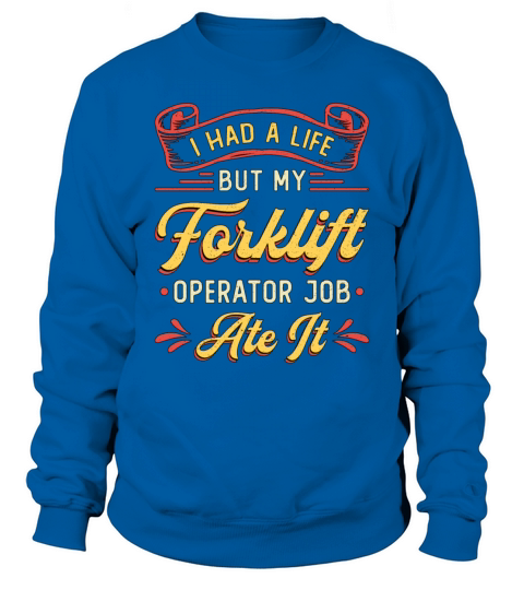 Forklift Operator I Had A Life But My Forklift Sweatshirt Unisex