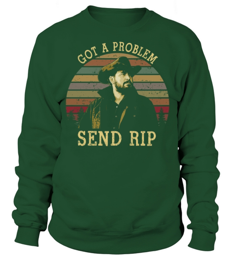 Got A Problem Send Rip Vintage {Rip Wheeler Yellowstone} Sweatshirt Unisex