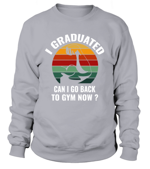 I Graduated Can I Go Back To Gym Now Retro Vintage Sweatshirt Unisex