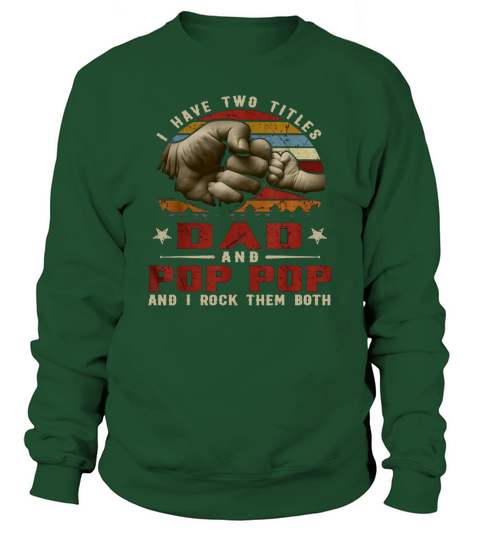 I Have Two Titles Dad And Pop Pop and i rock them both Sweatshirt Unisex