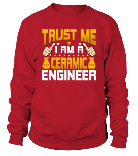 Im a Ceramic Engineer - Funny Ceramic Engineering Sweatshirt Unisex