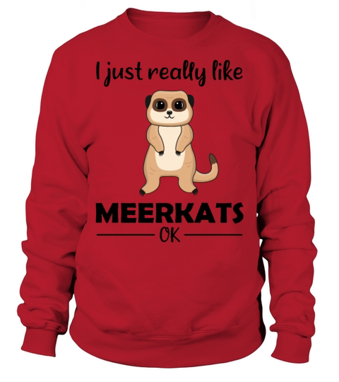 Meerkat Lovers Funny Quote Gift Sweatshirt Unisex