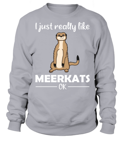 Meerkat Lovers Funny Quote Gift Sweatshirt Unisex