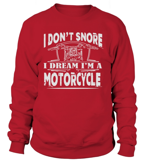Motorcycle   Mens I Dont Snore I Dream Im a Mo Sweatshirt Unisex