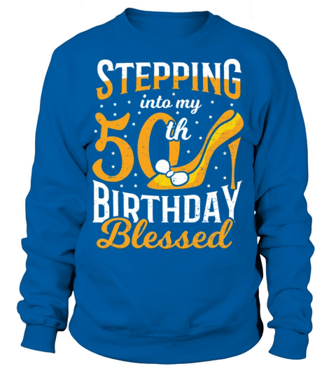 Stepping Into My 50th Birthday Blessed - 50th Birt Sweatshirt Unisex