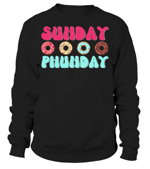 Sunday Phunday Doughnut for Donut Lovers Sweatshirt Unisex