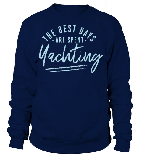 The Best Days Are Spent Yachting Sayings Sweatshirt Unisex